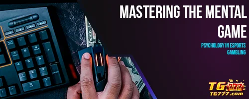 Mastering the Mental Game: Psychology in Esports Gambling